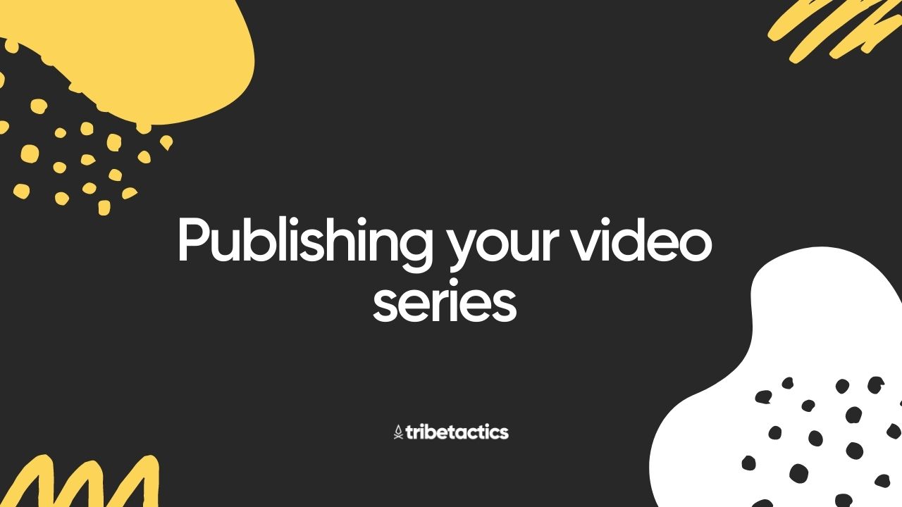 Publishing your video series